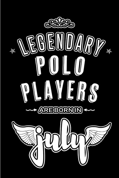 Legendary Polo Players are born in July: Blank Lined Polo Player Journal Notebooks Diary as Appreciation, Birthday, Welcome, Farewell, Thank You, Chri (Paperback)