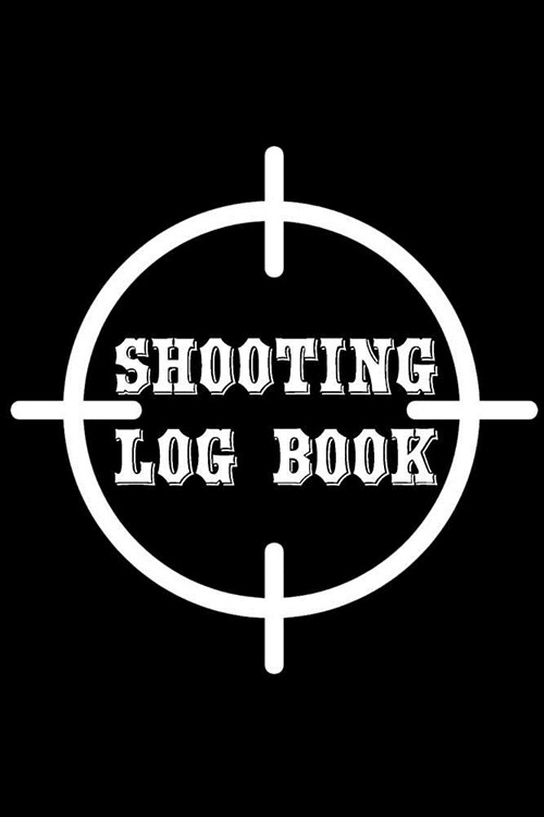 Shooting Log Book: Shooting Logbook Blank Shooters Log Journal Target Handloading Notebook Range Shooting Book for Shot Recording with Ta (Paperback)