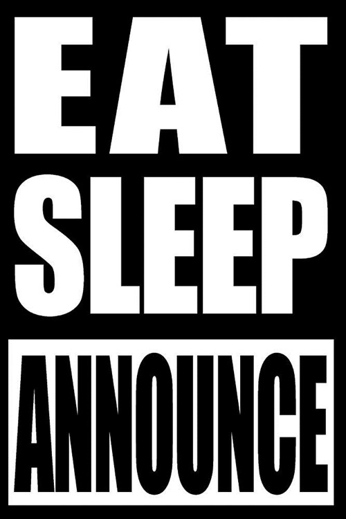 Eat Sleep Announce - Gift Notebook for an Announcer, Blank Lined Journal: College Ruled (Paperback)