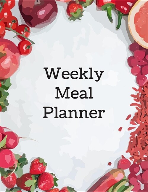 Weekly Meal Planner: Track and Plan Your Meal Weekly with Grocery List 100 Pages Food Planner 8.5 x 11 Inch Notebook (Volume 5) (Paperback)