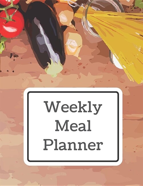 Weekly Meal Planner: Track and Plan Your Meal Weekly with Grocery List 100 Pages Food Planner 8.5 x 11 Inch Notebook (Volume 9) (Paperback)