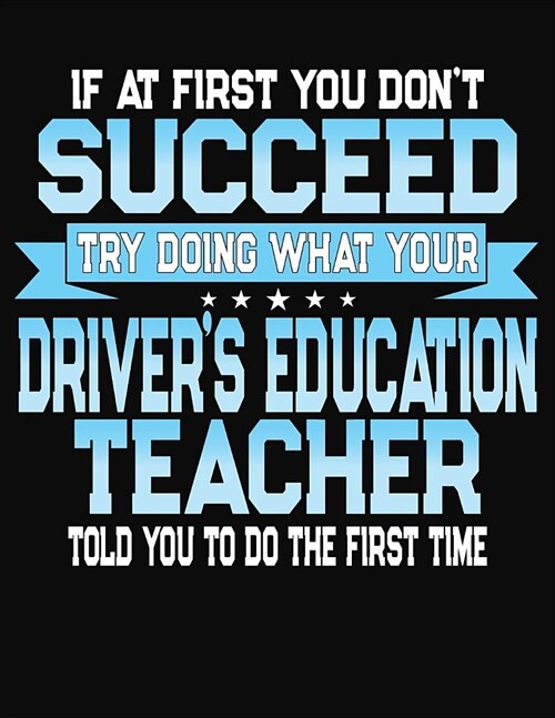 If At First You Dont Succeed Try Doing What Your Drivers Education Teacher Told You To Do The First Time: Teacher Lesson Planner 2019-2020 School Ye (Paperback)
