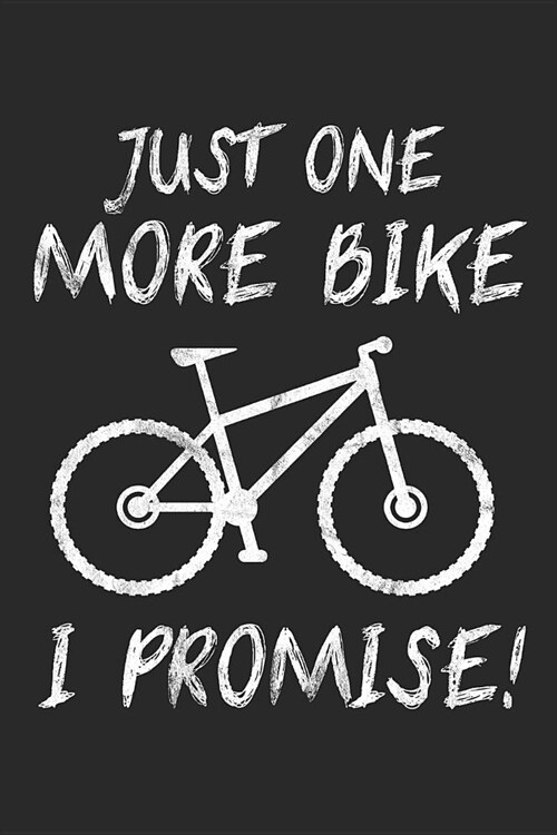 Just One More Bike I Promise!: 6 x 9 Blank Notebook for Mountainbiker & Downhill Biker (Paperback)