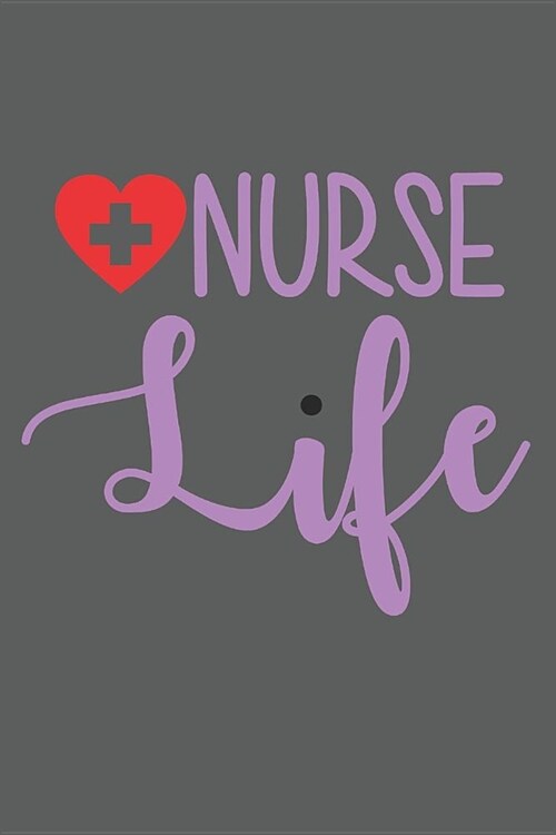 Nurse Life: Great as Nurse Journal/Organizer/Practitioner Gift or Nurse Graduation Gift (Nurse Notebooks & Gifts) (Paperback)