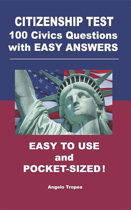 Citizenship Test 100 Civics Questions with Easy-Answers: Easy to Use and Pocket-Sized (Paperback)