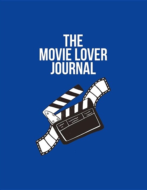 The Movie Lover Journal: Film And Movie Critic Notebook - Great Gift For Film Students And Movies Buffs (Paperback)