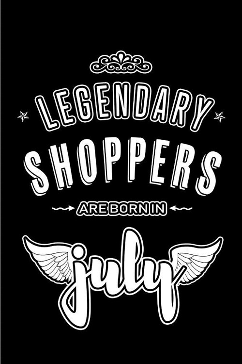 Legendary Shoppers are born in July: Blank Lined Shoppers Journal Notebooks Diary as Appreciation, Birthday, Welcome, Farewell, Thank You, Christmas, (Paperback)