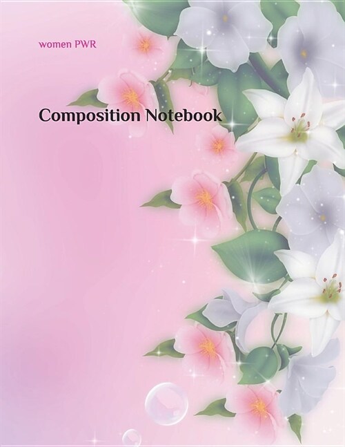 Composition Notebook: Cute Wide Notebook Journal Wide Blank Lined Workbook for girls and women (cover pink and white Flowers) (Paperback)