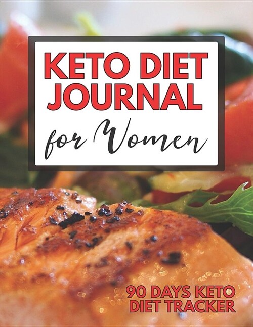 Keto Diet Journal For Woman - 90 Days Keto Diet Tracker: Ketogenic Diet Food Log And Weight Loss Tracker (Paperback)