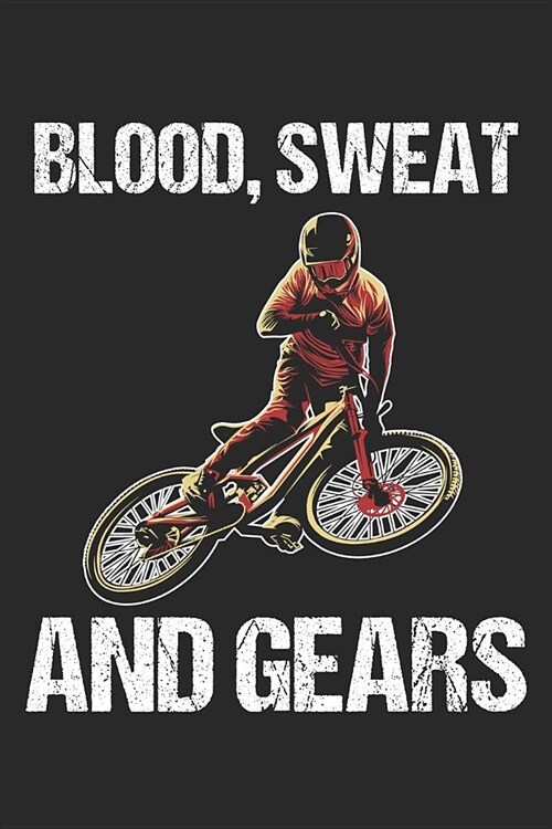 Blood, Sweat And Gears: 6 x 9 Blank Notebook for Mountainbiker & Downhill Biker (Paperback)