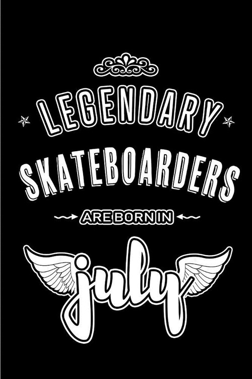 Legendary Skateboarders are born in July: Blank Lined Skateboarders Journal Notebooks Diary as Appreciation, Birthday, Welcome, Farewell, Thank You, C (Paperback)