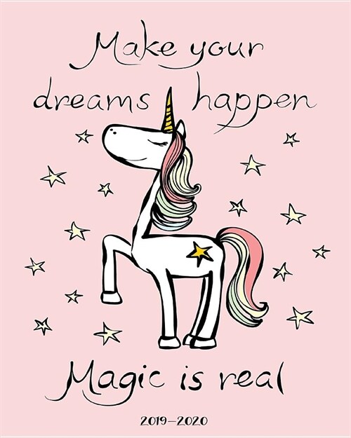 Make Your Dreams Happen Magic Is Real 2019-2020: Daily, Weekly, and Monthly Calendar Planner and Organizer for Students for the Academic Year 2019-202 (Paperback)