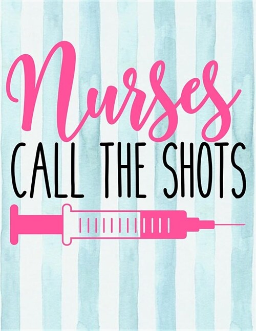 Nurses Call the Shots: 12 Month Weekly Planner - Track Goals, To-Do-Lists, Birthdays - Appointment Calendar (Paperback)