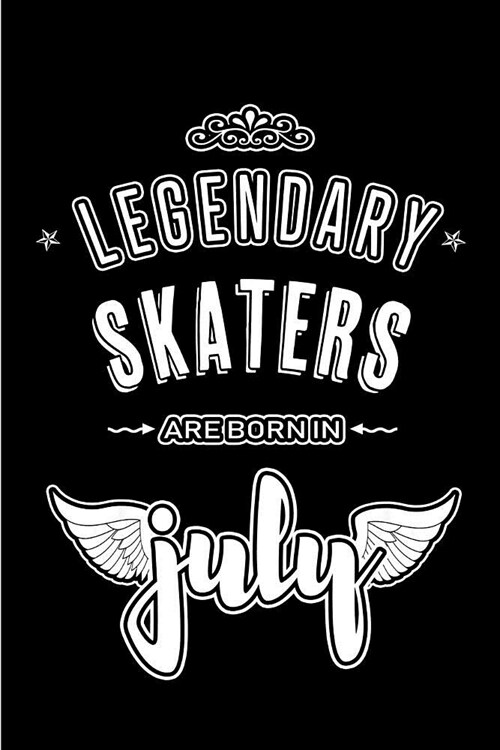 Legendary Skaters are born in July: Blank Lined Skaters Journal Notebooks Diary as Appreciation, Birthday, Welcome, Farewell, Thank You, Christmas, Gr (Paperback)