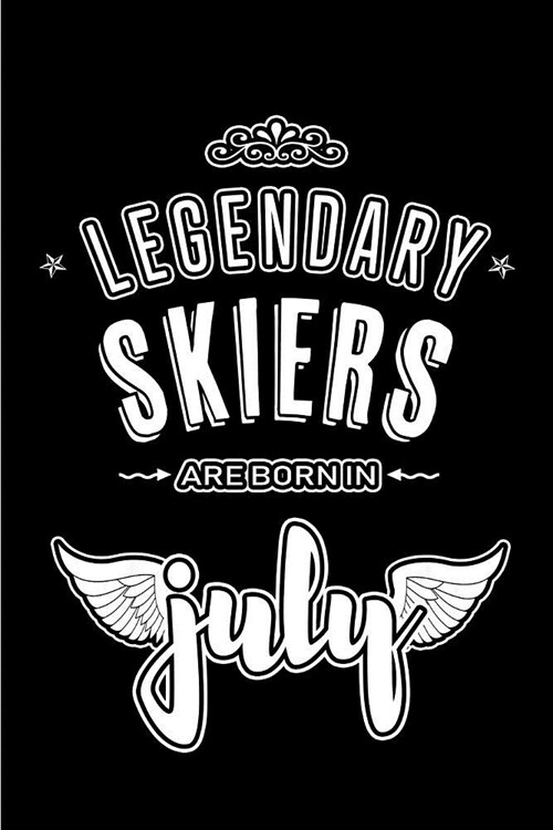 Legendary Skiers are born in July: Blank Lined Skiers Journal Notebooks Diary as Appreciation, Birthday, Welcome, Farewell, Thank You, Christmas, Grad (Paperback)