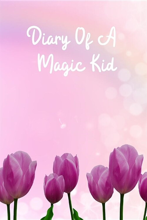 Diary Of A Magic Kid: Book For Children To Write In, Journaling, Storytelling, Memory Keeping, Notes, Ideas, Future Planing, Secrets, Lovest (Paperback)