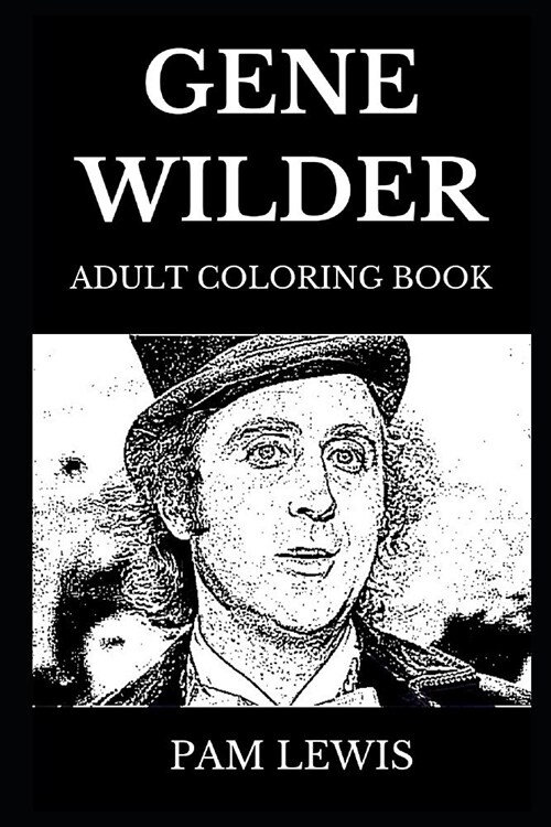 Gene Wilder Adult Coloring Book: RIP Legend and Comedy Movie Genius, Hollywoods Acting Icon and Famous Willy Wonka Inspired Adult Coloring Book (Paperback)