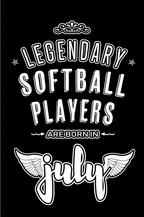 Legendary Softball Players are born in July: Blank Lined Softball Player Journal Notebooks Diary as Appreciation, Birthday, Welcome, Farewell, Thank Y (Paperback)