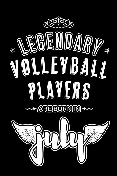 Legendary Volleyball Players are born in July: Blank Lined Volleyball Player Journal Notebooks Diary as Appreciation, Birthday, Welcome, Farewell, Tha (Paperback)