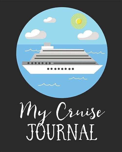 My Cruise Journal: Cruise Port and Excursion Organizer, Travel Vacation Notebook, Packing List Organizer, Trip Planning Diary, Itinerary (Paperback)
