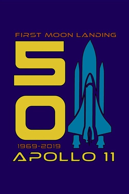 First Moon Landing 50 1969-2019 Apollo 11: 50th Anniversary Moon Landing Apollo 11 1969 - 2019 120 Pages 6x9 inch Note Book (Paperback)