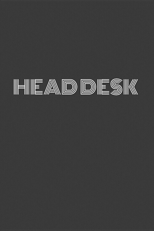 Headdesk: Headdesk Notebook/Journal (Paperback)