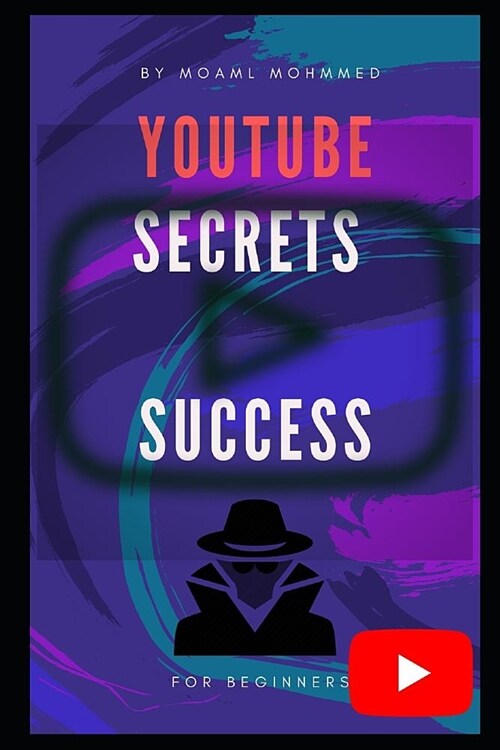 YouTube secrets for success: The Ultimate Guide To Developing Your Follow Up And Making Money On Youtube (Paperback)