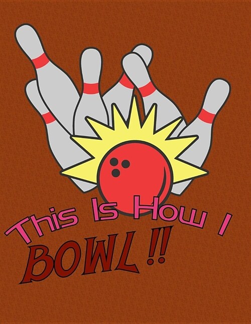 This is How I Bowl: A Book Of Score Sheets (Paperback)