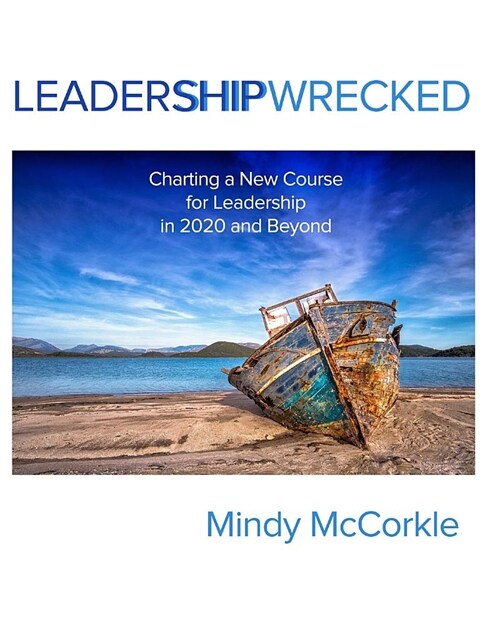 LeaderShipWrecked: Charting a New Course for Leadership in 2020 and Beyond (Paperback)