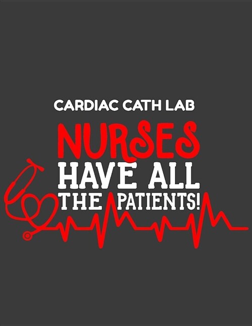 Cardiac Cath Lab Nurses Have All the Patients: 12 Month Weekly Planner - Track Goals, To-Do-Lists, Birthdays - Appointment Calendar (Paperback)