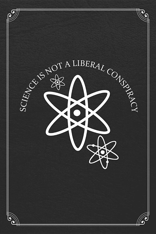 Science Is Not A Liberal Conspiracy: Science Blank Lined Journal Notebook (Paperback)