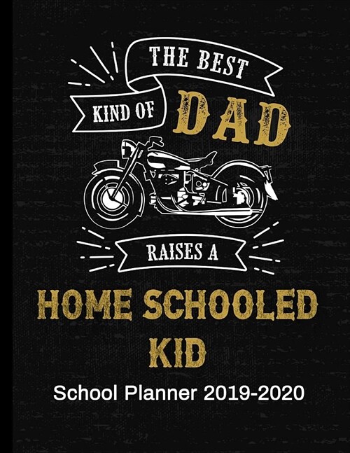 The Best Kind of DAD Raises a Home Schooled Kid: School Planner 2019-2020 (Paperback)