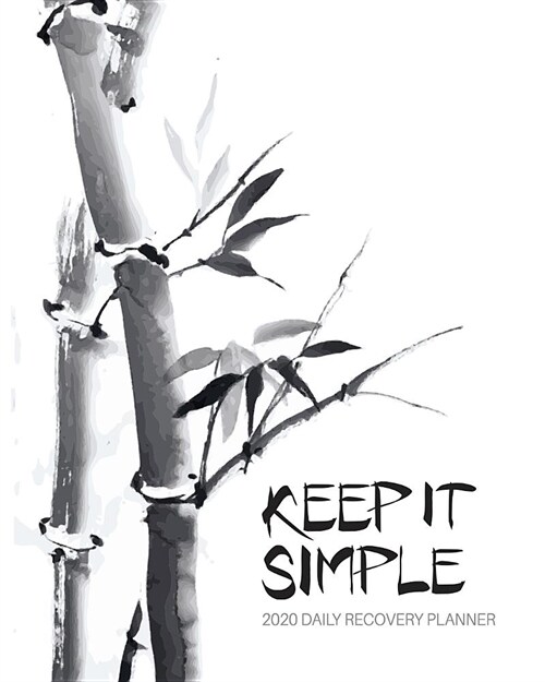 Keep It Simple - 2020 Daily Recovery Planner: Peaceful Asian Simplicity - One Year 52 Week Sobriety Calendar - Meeting Reminder Sponsor Notes Inspirat (Paperback)