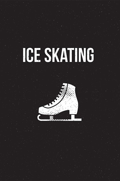 Ice Skating: Notebook - perfect sports gift for players and coaches with 120 blank, lined pages. (Paperback)