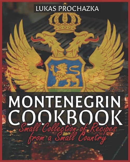 Montenegrin Cookbook: Small Collection of Recipes from a Small Country (Paperback)