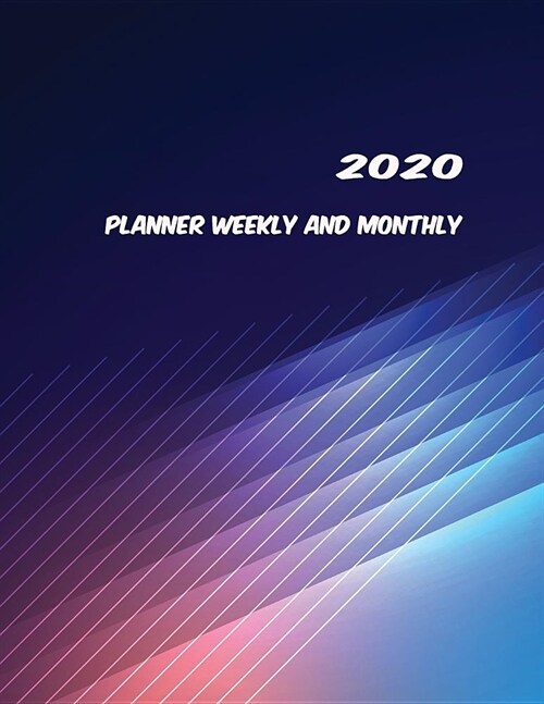 2020 Planner Weekly And Monthly: 1 Years Appointment Calendar, Daily Weekly Monthly 2020 Planner Organizer, Agenda Schedule Organizer Logbook and Jour (Paperback)
