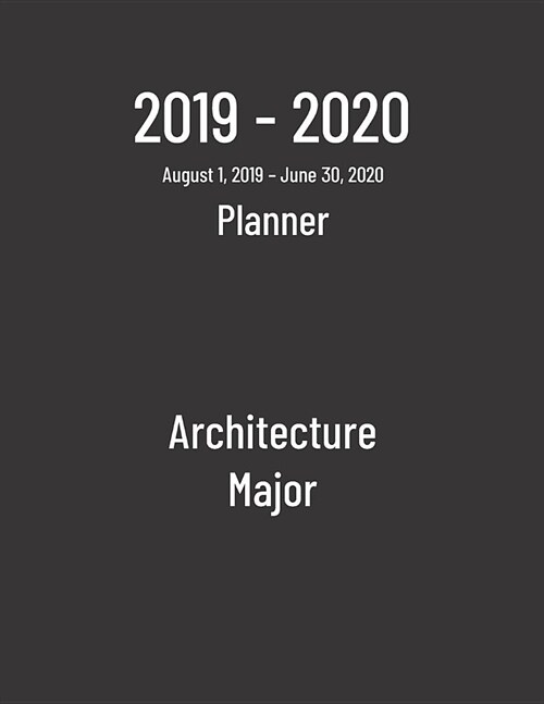 2019-2020 Planner: Architecture Major - Monthly Weekly Organizer & Diary for Students (Paperback)