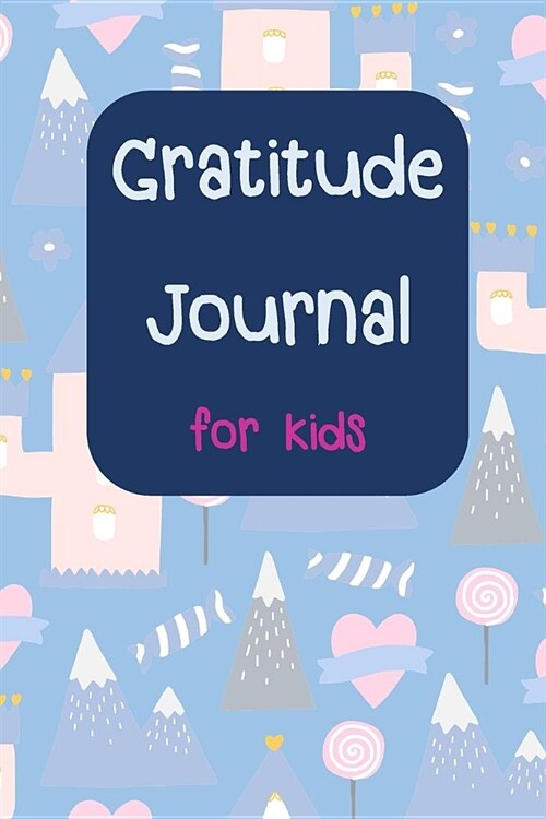 Gratitude Journal for Kids: A daily journal to help kids to Practice Gratitude and Mindfulness (Paperback)