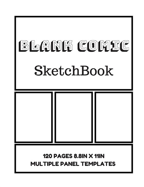 Blank Comic Sketchbook: Create and Draw Comic Strips Using The Variety of Templates Available To You in This Big Book Designed To Inspire Your (Paperback)