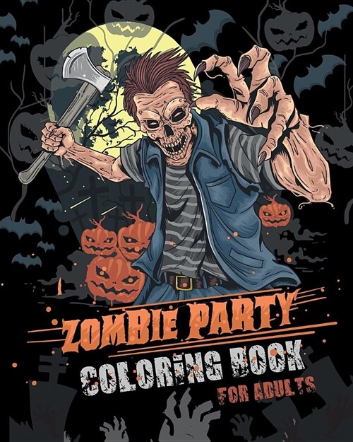 Zombie Party Coloring Book for Adults: for Everyone Adults Teenagers Tweens Older Kids Halloween October 31 Stress Relief Relaxation Grown Ups (Paperback)