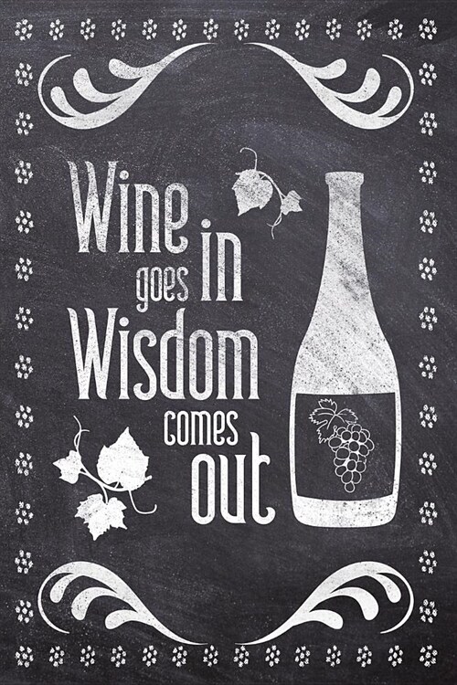 Wine Goes In Wisdom Comes Out: Wine Tasting Review/Score Handbook, Journal and Adult Coloring Book (3 Books in 1) - Compact Size 6x9 (124 Pages) Note (Paperback)