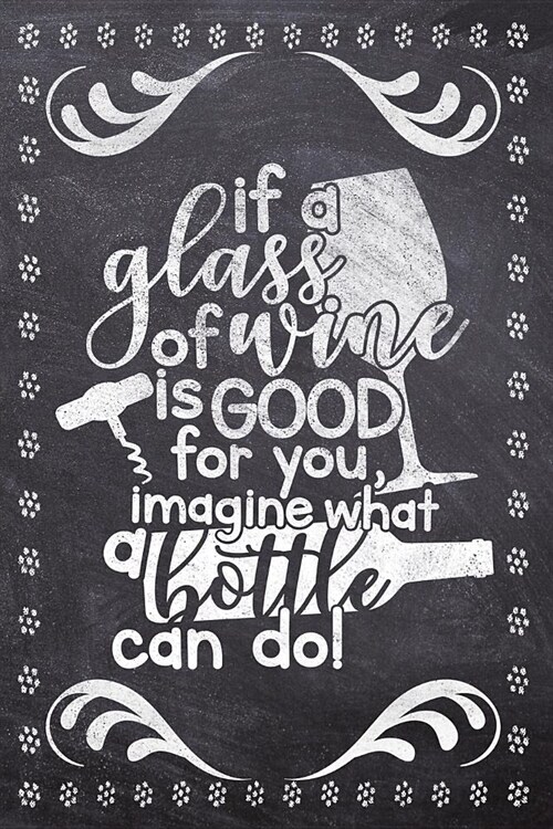 If A Glass Of Wine Is Good For You Imagine What A Bottle Can Do!: Wine Tasting Review/Score Handbook, Journal and Adult Coloring Book (3 Books in 1) - (Paperback)