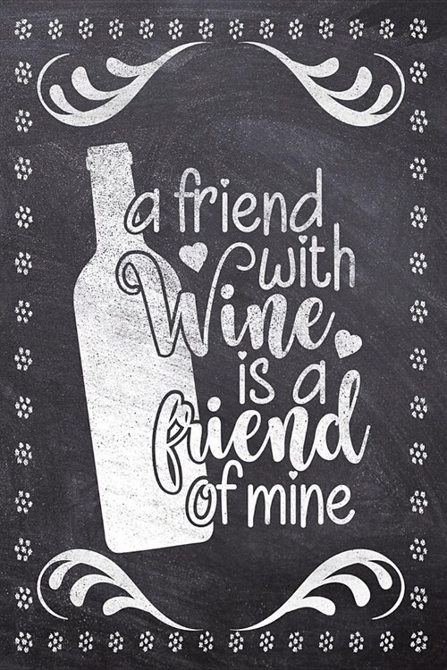 A friend With Wine Is A Friend Of Mine: Wine Tasting Review/Score Handbook, Journal and Adult Coloring Book (3 Books in 1) - Compact Size 6x9 (124 Pag (Paperback)