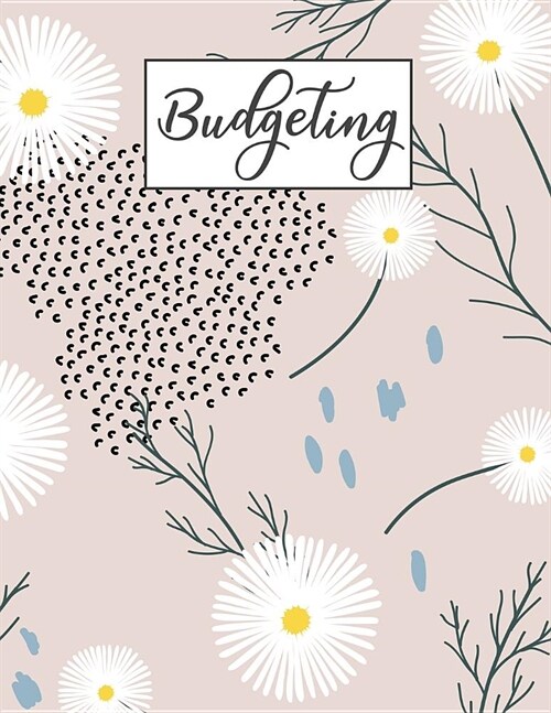 Budgeting: Monthly and Weekly Budget Planner Workbook With Income Expenses Tracker, Bill Payments Organizer, Savings, Create a Mo (Paperback)