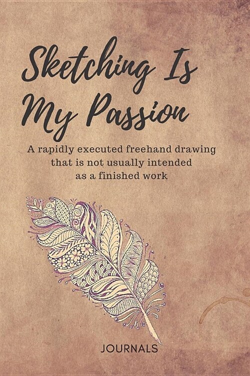 Sketching Is My Passion Notebook Journal: Personalized Artist Sketch Pad 120 pages 6x9 Size Drawing and Creative Doodling Cool Notebook and Cheap Mini (Paperback)