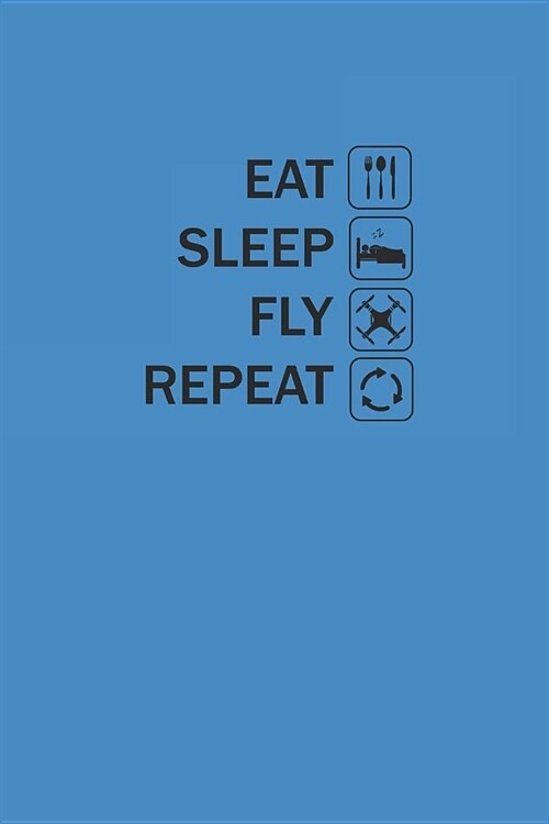 Eat Sleep Fly Repeat: DROHNEN NOTIZBUCH Drones Notebook Drone Journal 6x9 kariert squared (Paperback)