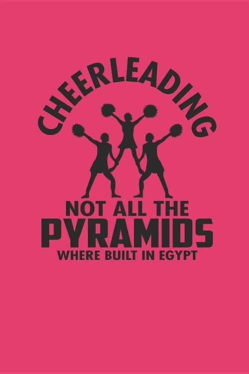 Cheerleading Not All the Pyramids Where Built in Egypt!: Notizbuch CHEER Notebook Cheerleader Journal 6x9 squared kariert (Paperback)
