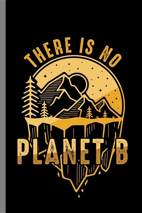 There is no Planet B: There Is No Planet B Earth World Globe Water Land Surface Human Planets Gift (6x9) Lined notebook Journal to write i (Paperback)