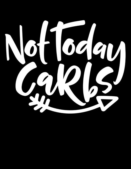 Not Today Carbs: Blank Recipe Notebook For Women On LCHF Weight Loss Diet (Paperback)