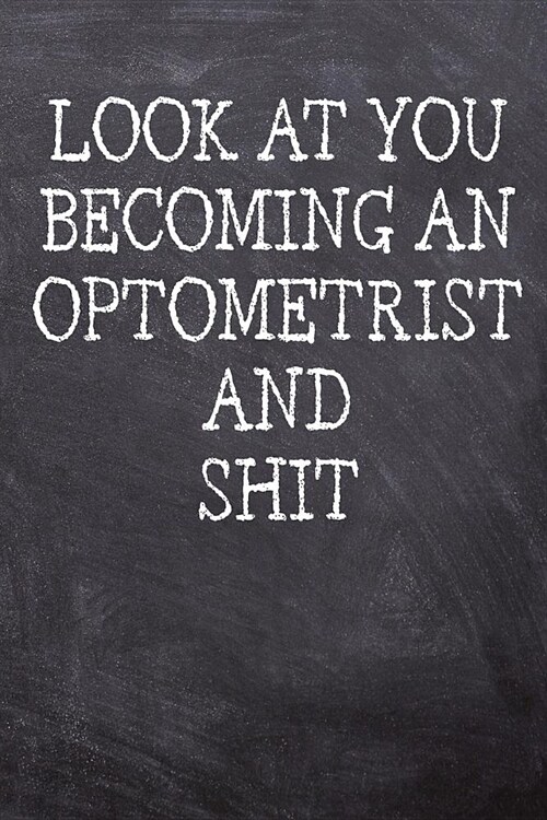 Look At You Becoming An Optometrist And Shit: College Ruled Notebook 120 Lined Pages 6 x 9 Inches Perfect Funny Gag Gift Joke Journal, Diary, Subject (Paperback)
